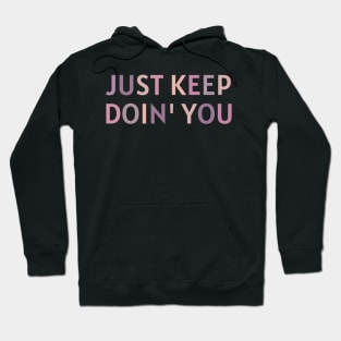 Just Keep Doin You  - Inspiring and Motivational Quotes Hoodie